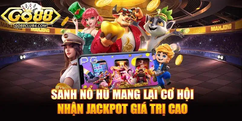  Sảnh nổ hũ Go88 mang lại cơ hội nhận jackpot giá trị cao